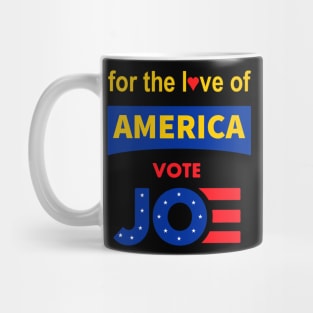 For The Love of America, Vote Joe T-Shirt , Joe Biden For President, Vote 2020 Mug